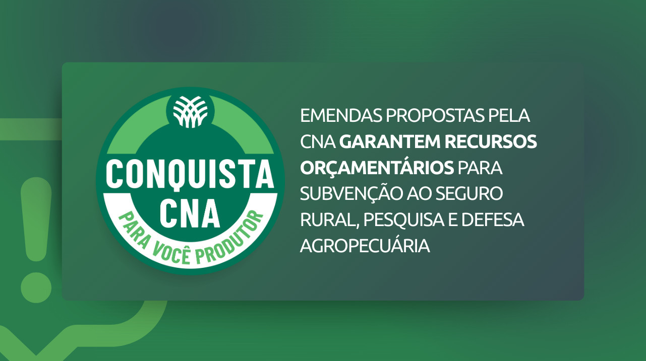 LDO assegura proteção orçamentária para seguro rural, pesquisa e defesa agropecuária, diz CNA