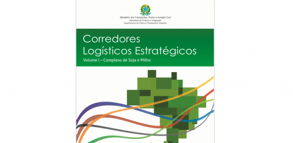 Corredores Logísticos Estratégicos / Volume I - Complexo de soja e milho